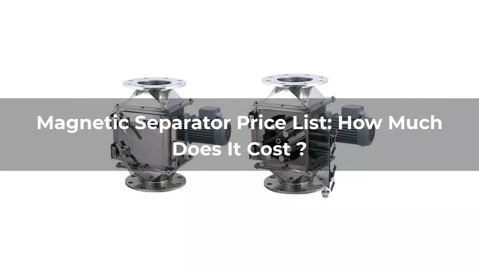 Magnetic Separator Price List: How Much Does It Cost in 2026?